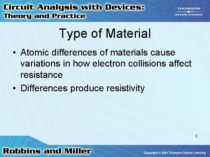 Type of Material • Atomic differences of materials cause variations in how electron collisions