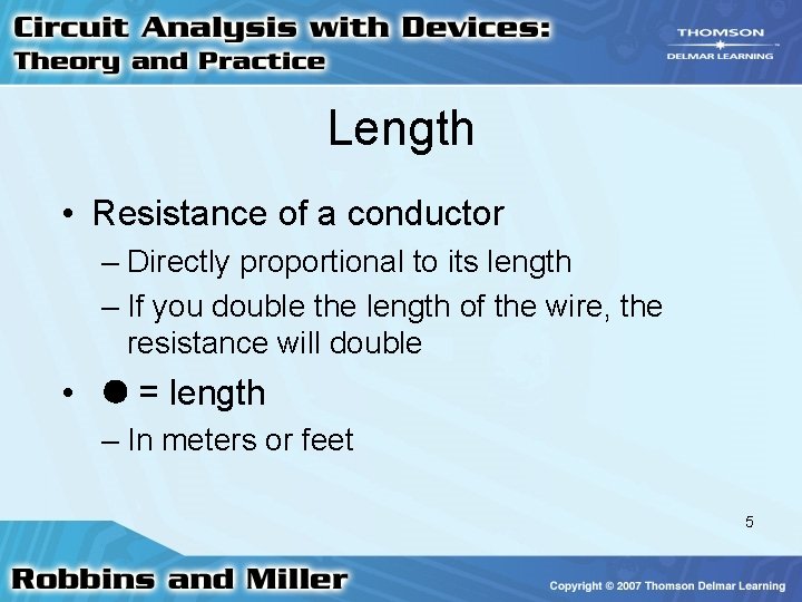 Length • Resistance of a conductor – Directly proportional to its length – If