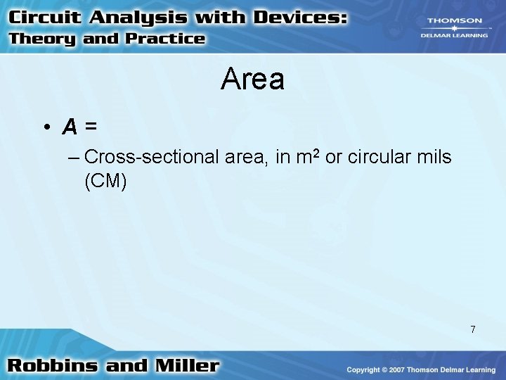 Area • A= – Cross-sectional area, in m 2 or circular mils (CM) 7