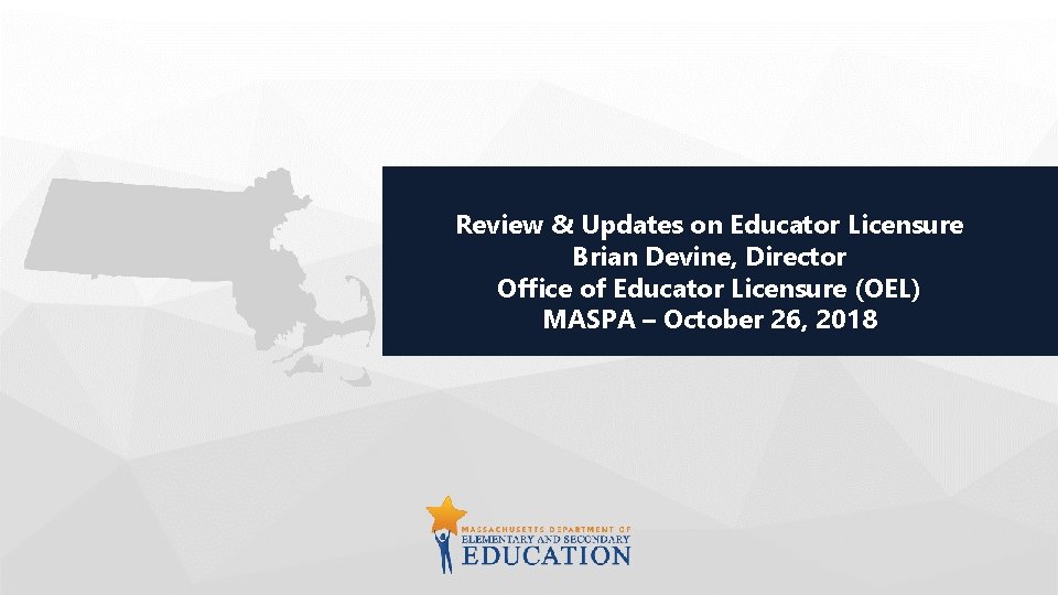 Review & Updates on Educator Licensure Brian Devine, Director Office of Educator Licensure (OEL)