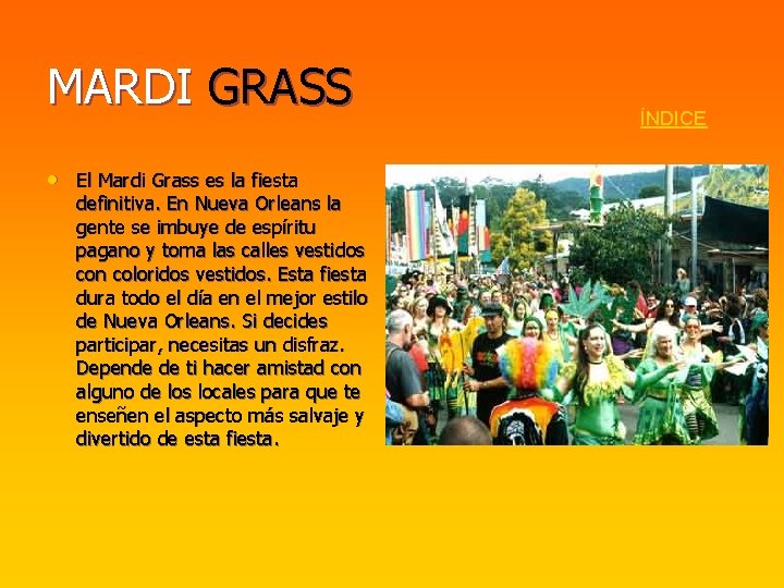 MARDI GRASS • El Mardi Grass es la fiesta definitiva. En Nueva Orleans la