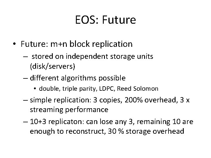 EOS: Future • Future: m+n block replication – stored on independent storage units (disk/servers)