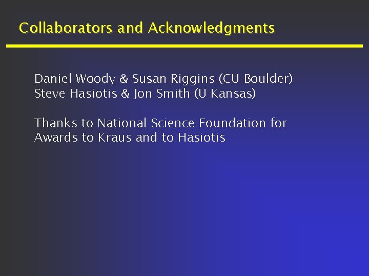 Collaborators and Acknowledgments Daniel Woody & Susan Riggins (CU Boulder) Steve Hasiotis & Jon