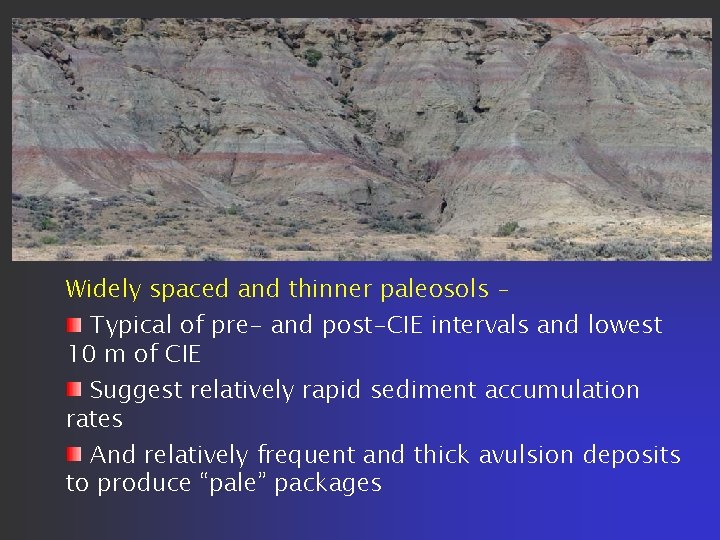 Widely spaced and thinner paleosols - Typical of pre- and post-CIE intervals and lowest