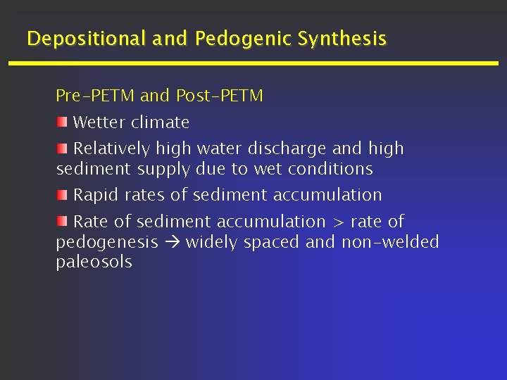 Depositional and Pedogenic Synthesis Pre-PETM and Post-PETM Wetter climate Relatively high water discharge and