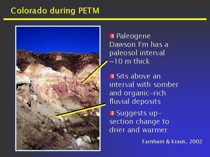 Colorado during PETM Paleogene Dawson Fm has a paleosol interval ~10 m thick Sits