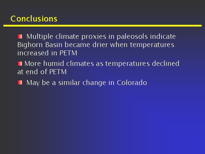Conclusions Multiple climate proxies in paleosols indicate Bighorn Basin became drier when temperatures increased