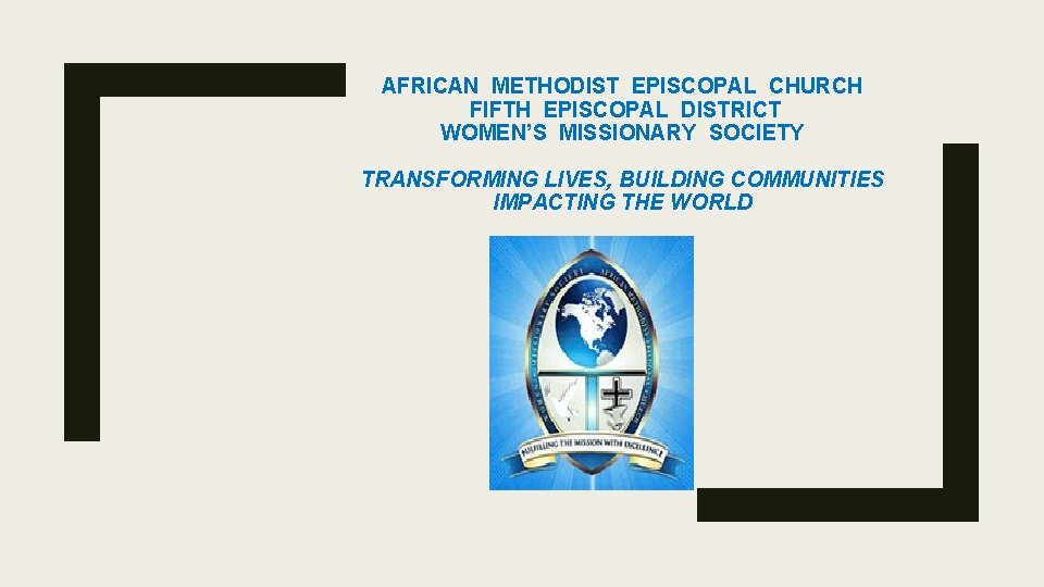 AFRICAN METHODIST EPISCOPAL CHURCH FIFTH EPISCOPAL DISTRICT WOMEN’S MISSIONARY SOCIETY TRANSFORMING LIVES, BUILDING COMMUNITIES