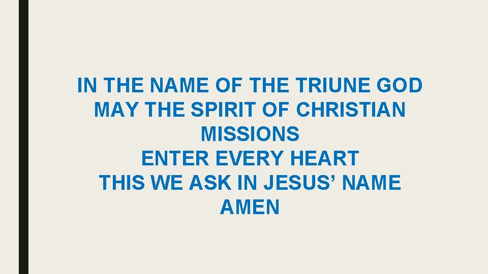 IN THE NAME OF THE TRIUNE GOD MAY THE SPIRIT OF CHRISTIAN MISSIONS ENTER