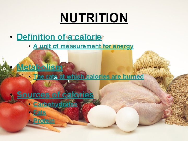 NUTRITION • Definition of a calorie • A unit of measurement for energy •