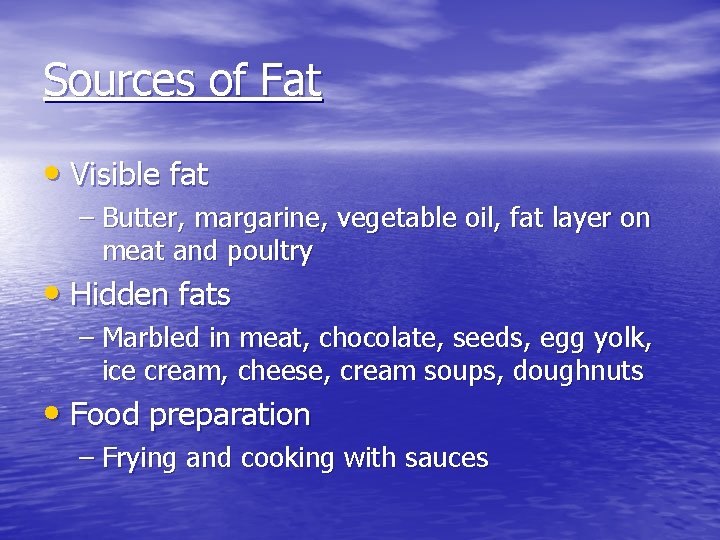 Sources of Fat • Visible fat – Butter, margarine, vegetable oil, fat layer on