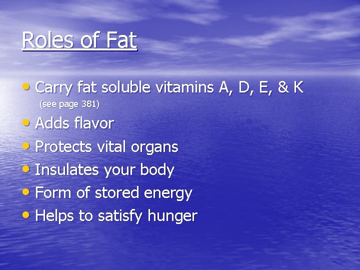 Roles of Fat • Carry fat soluble vitamins A, D, E, & K (see