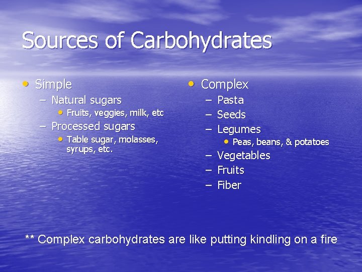 Sources of Carbohydrates • Simple – Natural sugars • Fruits, veggies, milk, etc –
