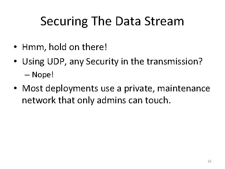 Securing The Data Stream • Hmm, hold on there! • Using UDP, any Security
