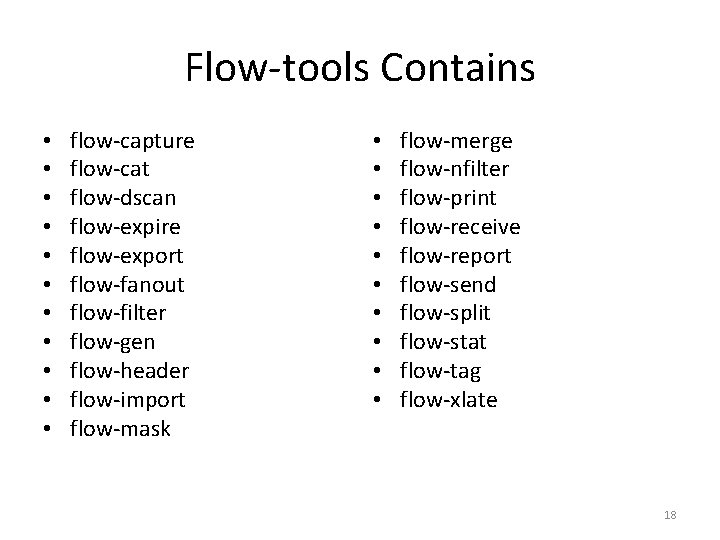Flow-tools Contains • • • flow-capture flow-cat flow-dscan flow-expire flow-export flow-fanout flow-filter flow-gen flow-header