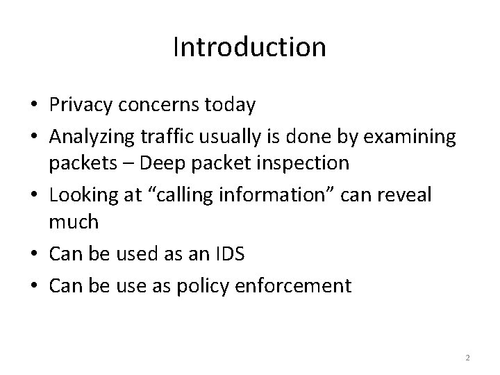 Introduction • Privacy concerns today • Analyzing traffic usually is done by examining packets