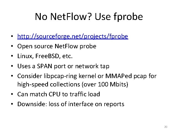 No Net. Flow? Use fprobe http: //sourceforge. net/projects/fprobe Open source Net. Flow probe Linux,