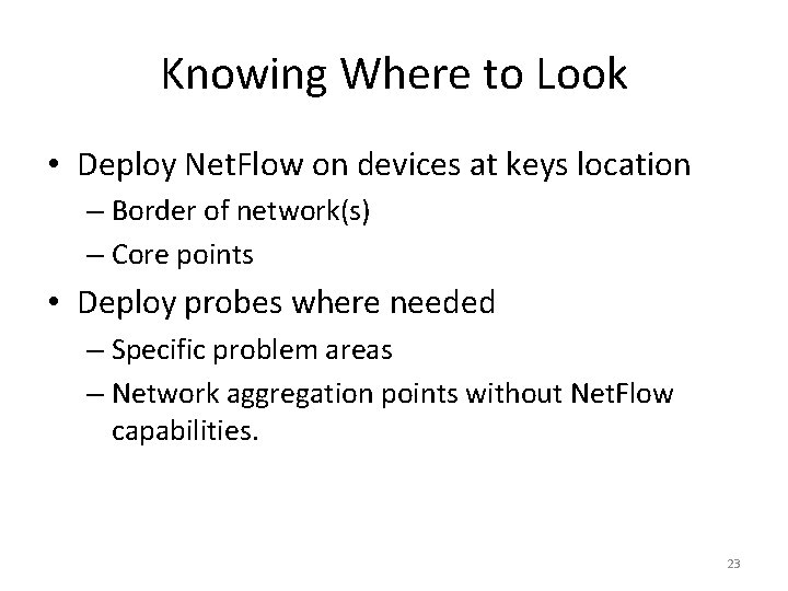 Knowing Where to Look • Deploy Net. Flow on devices at keys location –
