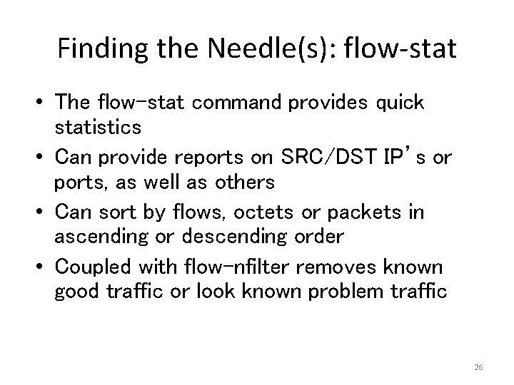 Finding the Needle(s): flow-stat • The flow-stat command provides quick statistics • Can provide