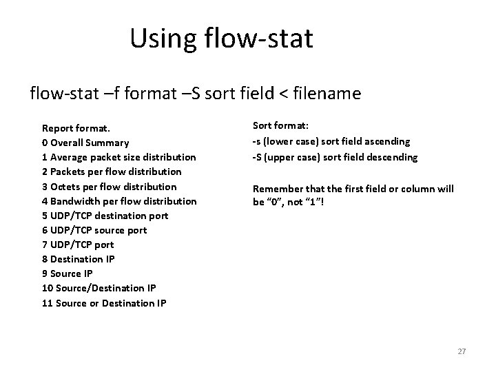 Using flow-stat –f format –S sort field < filename Report format. 0 Overall Summary