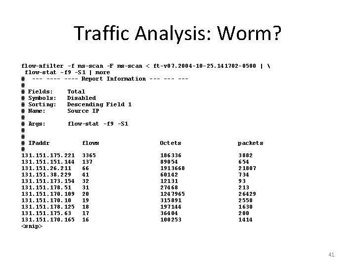 Traffic Analysis: Worm? flow-nfilter -f ms-scan -F ms-scan < ft-v 07. 2004 -10 -25.