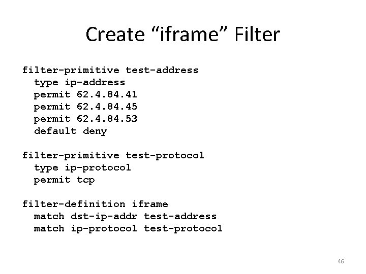 Create “iframe” Filter filter-primitive test-address type ip-address permit 62. 4. 84. 41 permit 62.