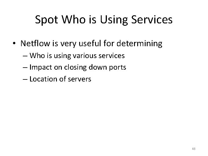 Spot Who is Using Services • Netflow is very useful for determining – Who