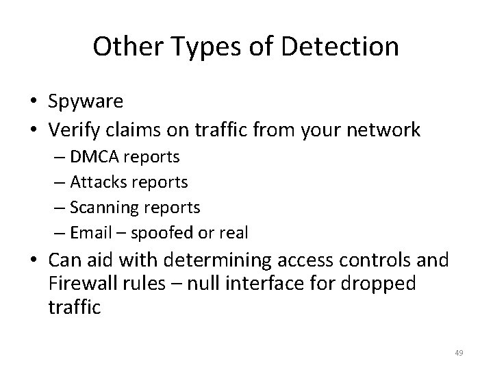 Other Types of Detection • Spyware • Verify claims on traffic from your network