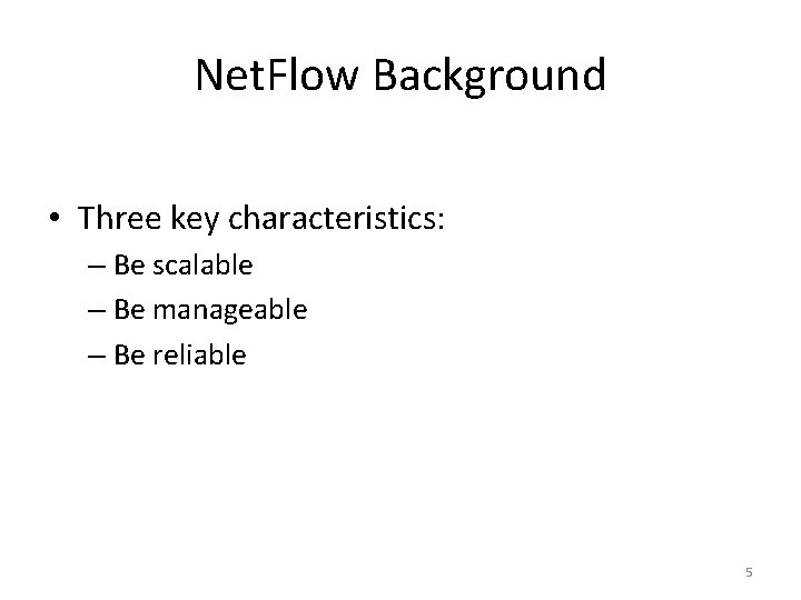 Net. Flow Background • Three key characteristics: – Be scalable – Be manageable –