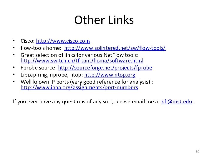 Other Links • Cisco: http: //www. cisco. com • flow-tools home: http: //www. splintered.