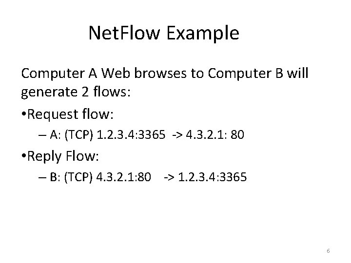 Net. Flow Example Computer A Web browses to Computer B will generate 2 flows: