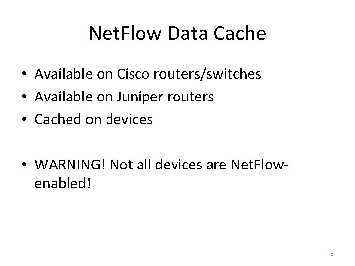 Net. Flow Data Cache • Available on Cisco routers/switches • Available on Juniper routers