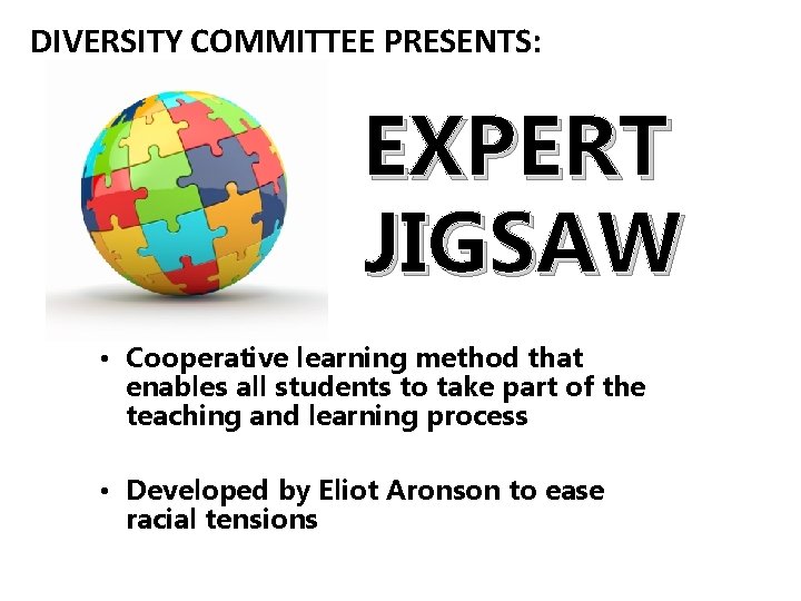 DIVERSITY COMMITTEE PRESENTS: EXPERT JIGSAW • Cooperative learning method that enables all students to