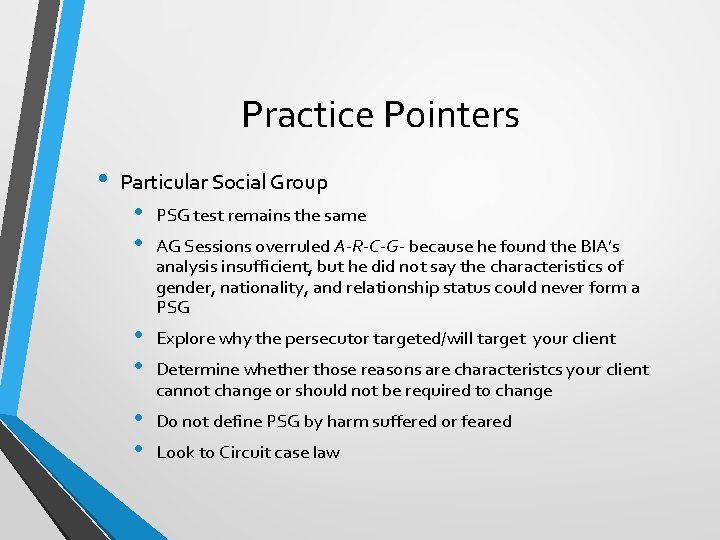 Practice Pointers • Particular Social Group • • PSG test remains the same •