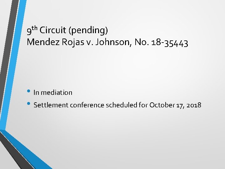 9 th Circuit (pending) Mendez Rojas v. Johnson, No. 18 -35443 • In mediation