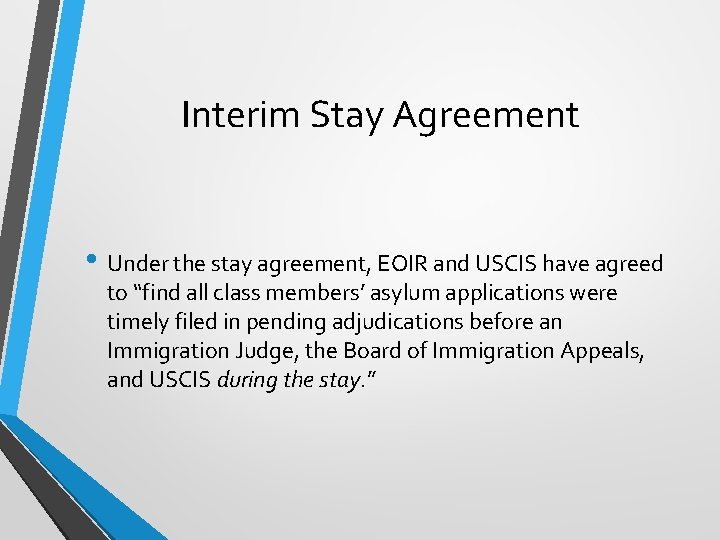 Interim Stay Agreement • Under the stay agreement, EOIR and USCIS have agreed to