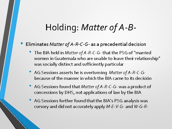 Holding: Matter of A-B • Eliminates Matter of A-R-C-G- as a precedential decision •