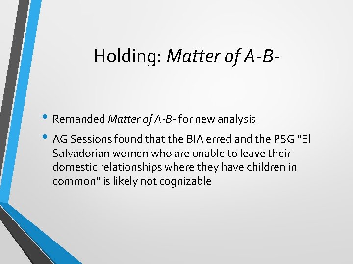 Holding: Matter of A-B • Remanded Matter of A-B- for new analysis • AG