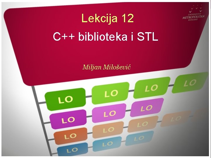 Lekcija 12 C++ biblioteka i STL Miljan Milošević 