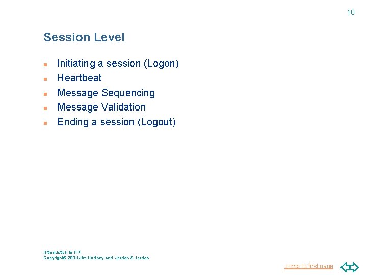 10 Session Level n n n Initiating a session (Logon) Heartbeat Message Sequencing Message