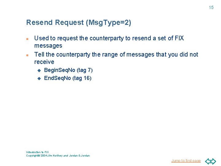 15 Resend Request (Msg. Type=2) n n Used to request the counterparty to resend