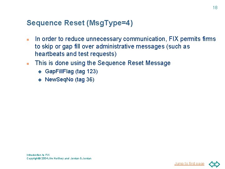 18 Sequence Reset (Msg. Type=4) n n In order to reduce unnecessary communication, FIX