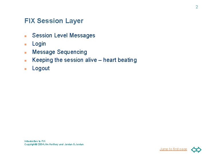 2 FIX Session Layer n n n Session Level Messages Login Message Sequencing Keeping