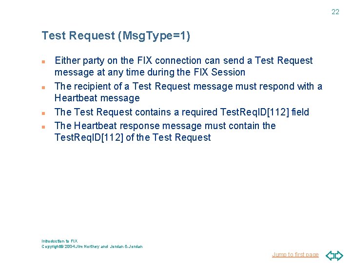 22 Test Request (Msg. Type=1) n n Either party on the FIX connection can