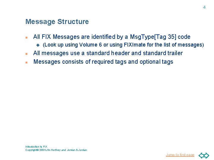 4 Message Structure n All FIX Messages are identified by a Msg. Type[Tag 35]