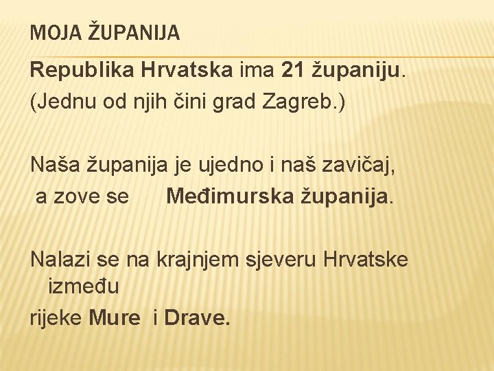 MOJA ŽUPANIJA Republika Hrvatska ima 21 županiju. (Jednu od njih čini grad Zagreb. )