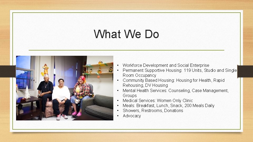 What We Do • • Workforce Development and Social Enterprise Permanent Supportive Housing: 119
