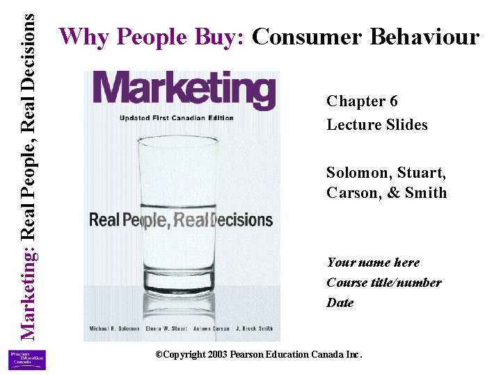 Marketing: Real People, Real Decisions Why People Buy: Consumer Behaviour Chapter 6 Lecture Slides