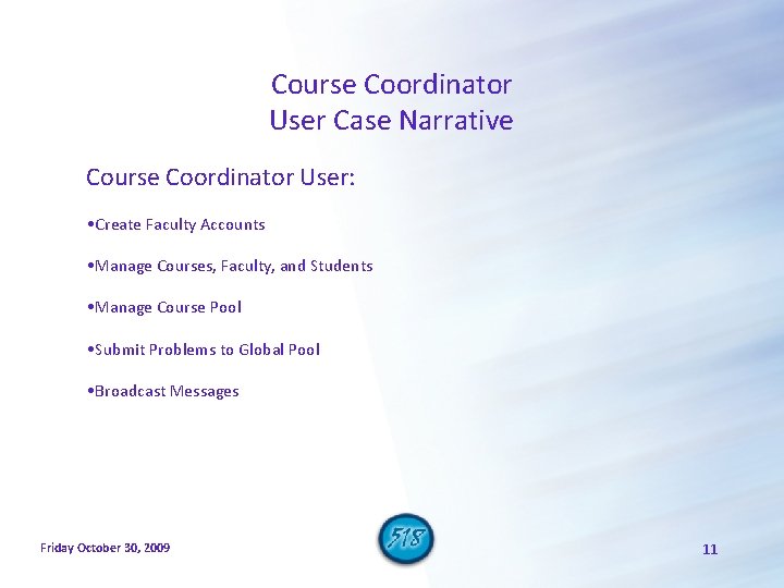 Course Coordinator User Case Narrative Course Coordinator User: • Create Faculty Accounts • Manage