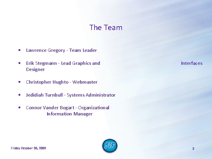 The Team • Lawrence Gregory - Team Leader • Erik Stegmann - Lead Graphics